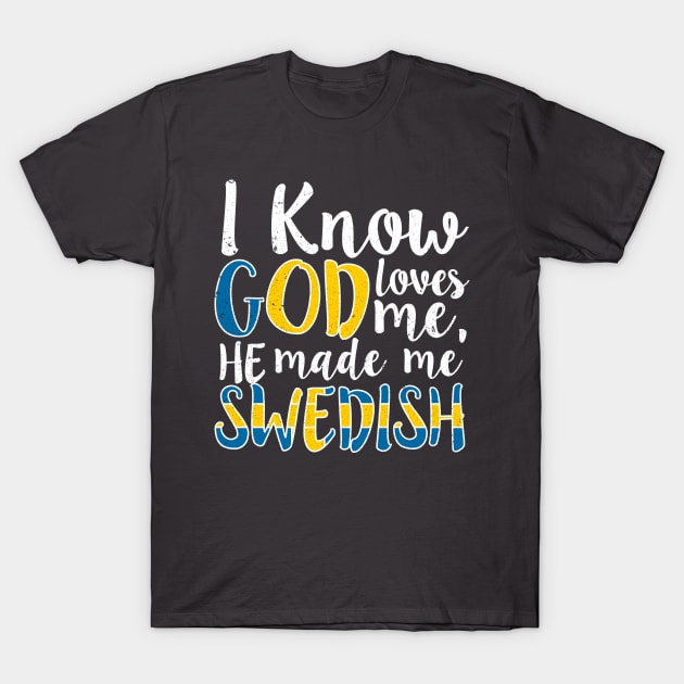 God Loves Me He Made Me Swedish Flag Colors Sweden T-Shirt T-Shirt by Memes4Days